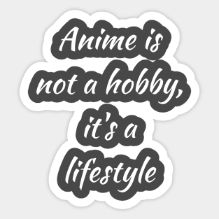 Anime is not a hobby, it's a lifestyle Sticker